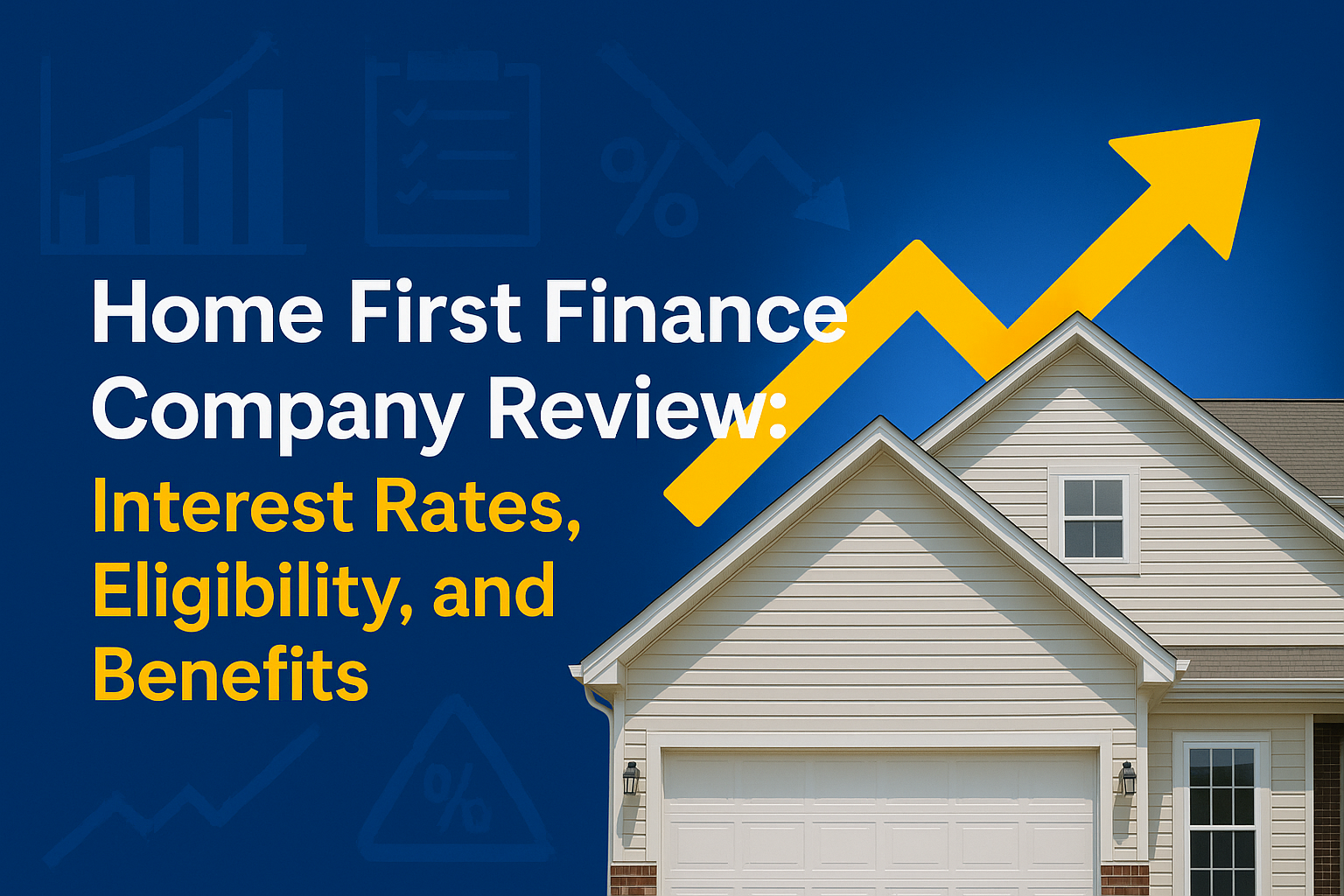 Home First Finance Company Review: Interest Rates, Eligibility, and Benefits